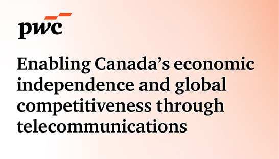PwC report touts importance of Canadian telecom sector to overall economy 